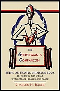 The Gentlemans Companion: Being an Exotic Drinking Book Or, Around the World with Jigger, Beaker and Flask (Paperback)