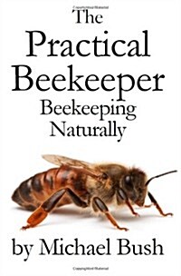 The Practical Beekeeper: Beekeeping Naturally (Hardcover)