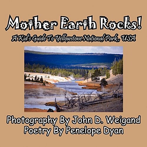 Mother Earth Rocks! a Kids Guide to Yellowstone National Park, USA (Paperback, Picture Book)