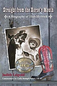 Straight from the Horses Mouth, a Biography of Hub Hubbell (Paperback)