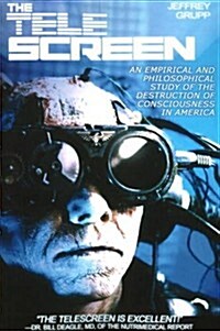 The Telescreen: An Empirical Study of the Destruction and Despiritualization of Consciousness (Paperback)