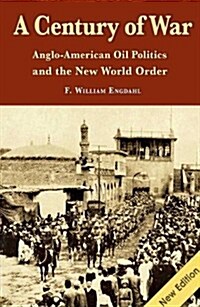 A Century of War: Anglo-American Oil Politics and the New World Order (Paperback, New)