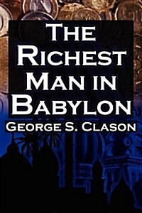 The Richest Man in Babylon: George S. Clasons Bestselling Guide to Financial Success: Saving Money and Putting It to Work for You (Paperback)