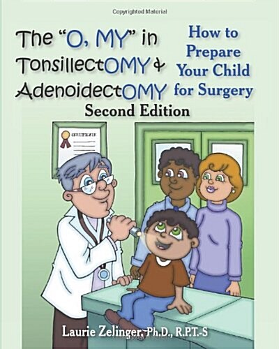 The O, My in Tonsillectomy & Adenoidectomy: How to Prepare Your Child for Surgery, a Parents Manual, 2nd Edition (Paperback)