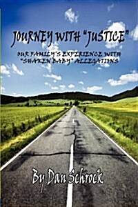 Journey with Justice - Our Familys Experience With Shaken Baby Allegations (Paperback)
