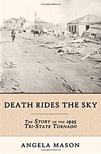 Death Rides the Sky: The Story of the 1925 Tri-State Tornado (Paperback)