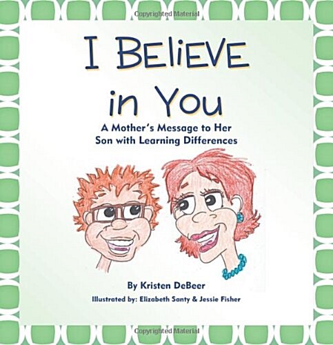 I Believe in You: A Mothers Message to Her Son with Learning Differences (Paperback)