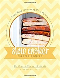 From Your Freezer to Your Family: Slow Cooker Freezer Recipes (Paperback)