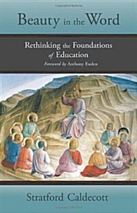 Beauty in the Word: Rethinking the Foundations of Education (Paperback)