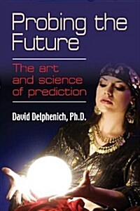 Probing the Future: The Art and Science of Prediction (Paperback)