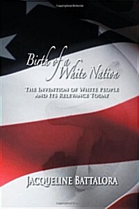 Birth of a White Nation: The Invention of White People and Its Relevance Today (Paperback)