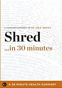 Shred in 30 Minutes - The Expert Guide to Ian K. Smiths Critically Acclaimed Book (30 Minute Health Series) (Paperback)