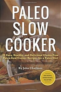 Paleo Slow Cooker: 75 Easy, Healthy, and Delicious Gluten-Free Paleo Slow Cooker Recipes for a Paleo Diet (Paperback)