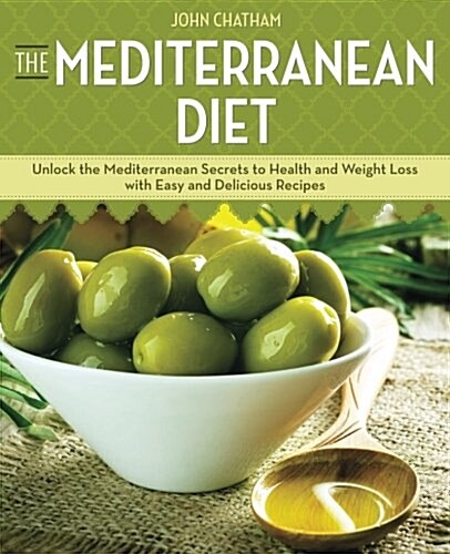 The Mediterranean Diet: Unlock the Mediterranean Secrets to Health and Weight Loss with Easy and Delicious Recipes (Paperback)