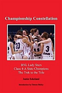Championship Constellation: Bnl Lady Stars 2013 Class 4-A State Champions - The Trek to the Title (Paperback)