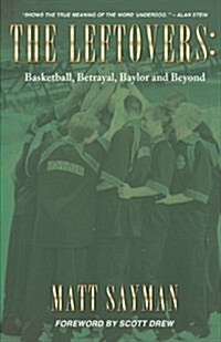 The Leftovers: Basketball, Betrayal, Baylor and Beyond (Paperback)