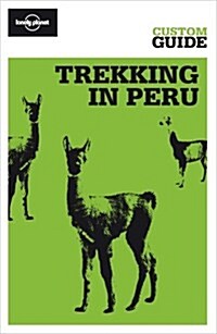 Trekking in Peru: Trekking and Travelling in the Huaraz, Cusco and Arequipa Regions (Lonely Planet CUSTOM Guide) (Paperback)