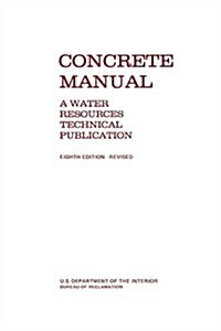 Concrete Manual: A Manual for the Control of Concrete Construction (a Water Resources Technical Publication Series, Eighth Edition) (Paperback)