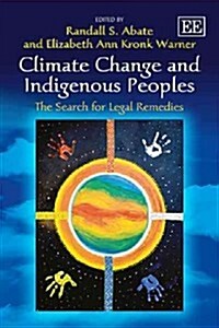 Climate Change and Indigenous Peoples : The Search for Legal Remedies (Hardcover)