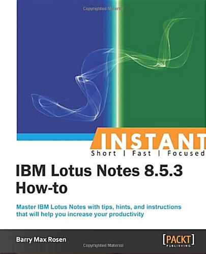 Instant IBM Lotus Notes 8.5.3 How-to (Paperback)
