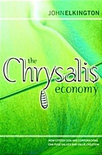 The Chrysalis Economy : How Citizen CEOs and Corporations Can Fuse Values and Value Creation (Hardcover)