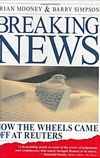 Breaking News: How the Wheels Came off at Reuters (Paperback, 1st)