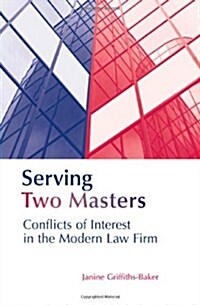 Serving Two Masters : Conflicts of Interest in the Modern Law Firm (Hardcover)
