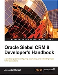 Oracle Siebel Crm 8 Developers Handbook (Paperback)