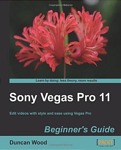 Sony Vegas Pro 11 Beginners Guide (Paperback)