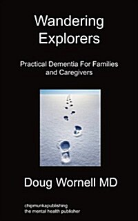 Wandering Explorers : Practical Dementia For Families and Caregivers (Paperback)