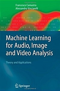 Machine Learning for Audio, Image and Video Analysis : Theory and Applications (Paperback, 1st ed. Softcover of orig. ed. 2008)