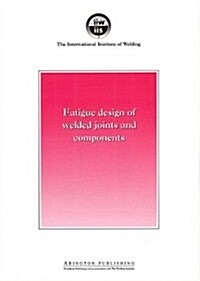 Fatigue Design of Welded Joints and Components : Recommendations of Iiw Joint Working Group XIII - XV (Paperback)