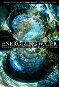 Energizing Water : Flowform Technology and the Power of Nature (Paperback)