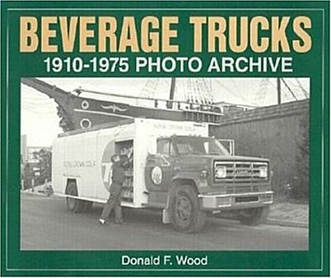 Beverage Trucks 1910-1975 Photo Archive (Paperback, 1St Edition)