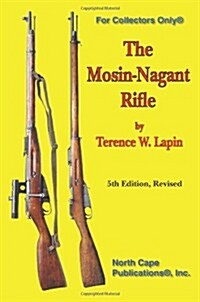 The Mosin-Nagant Rifle, 5th Edition (For collectors only) (Paperback, 5th)