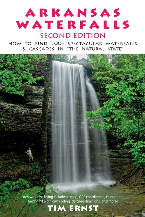 Arkansas Waterfalls Guidebook: How to Find 133 Spectacular Waterfalls & Cascades in the Natural State (Paperback, 2)
