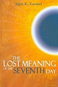 The Lost Meaning of the Seventh Day (Hardcover)