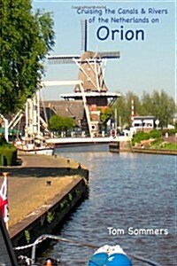 Cruising the Canals & Rivers of the Netherlands on Orion (Paperback)