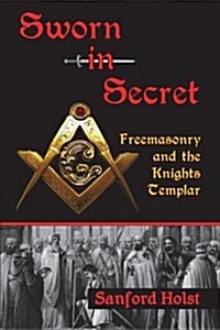 Sworn in Secret: Freemasonry and the Knights Templar (Paperback)