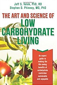 [중고] The Art and Science of Low Carbohydrate Living: An Expert Guide to Making the Life-Saving Benefits of Carbohydrate Restriction Sustainable and En (Paperback)