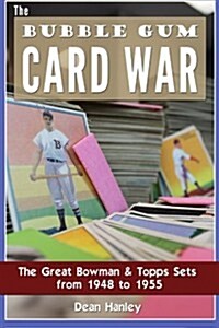 The Bubble Gum Card War: The Great Bowman & Topps Sets from 1948 to 1955 (Paperback)