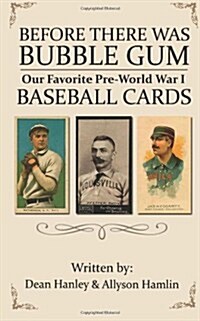 Before There Was Bubble Gum: Our Favorite Pre-World War I Baseball Cards (Paperback)