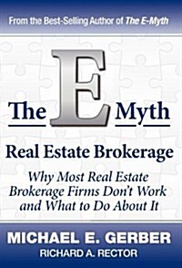The E-Myth Real Estate Brokerage: Why Most Real Estate Brokerage Firms Dont Work and What to Do about It (Hardcover)