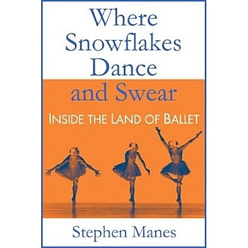 Where Snowflakes Dance and Swear: Inside the Land of Ballet (Paperback)