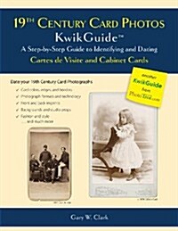 19th Century Card Photos Kwikguide: A Step-By-Step Guide to Identifying and Dating Cartes de Visite and Cabinet Cards (Paperback)