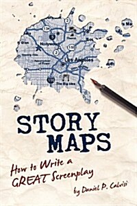 Story Maps: How to Write a Great Screenplay (Paperback)