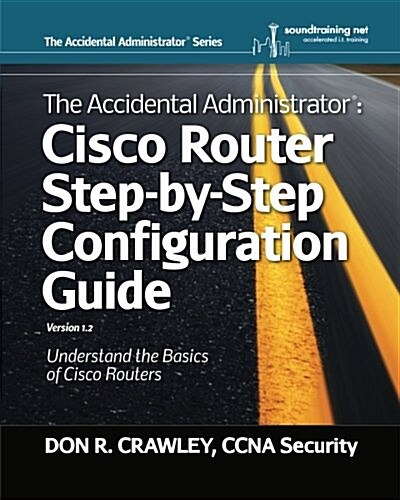 The Accidental Administrator: Cisco Router Step-By-Step Configuration Guide (Paperback)