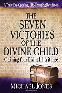 The Seven Victories of the Divine Child: Claiming Your Divine Inheritance (Paperback)