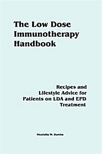 The Low Dose Immunotherapy Handbook: Recipes and Lifestlye Advice for Patients on Lda and Epd Treatment (Paperback)