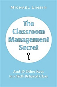 The Classroom Management Secret: And 45 Other Keys to a Well-Behaved Class (Paperback)